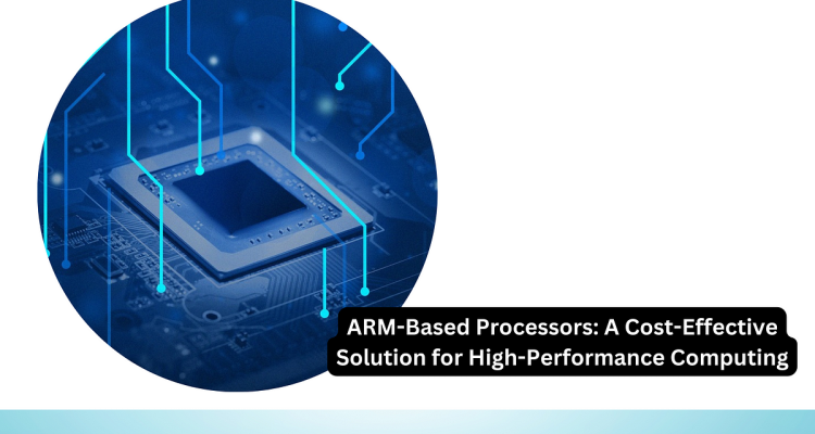 The Rise of ARM Based Processors Revolutionizing Tech