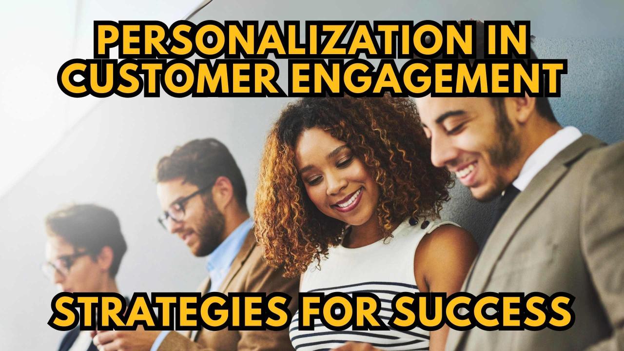 Personalization Strategies for Better Customer Engagement
