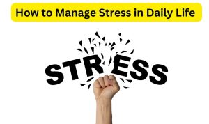 Tips for Managing Stress in Daily Life Effectively