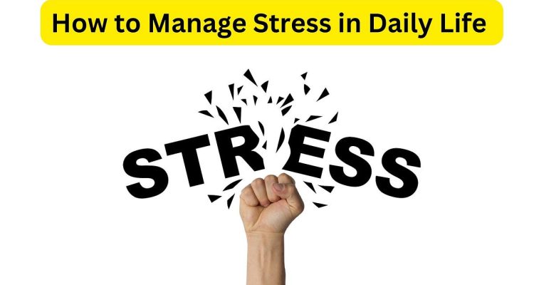 Tips for Managing Stress in Daily Life Effectively