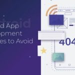 Common Mistakes to Avoid in Android App Development