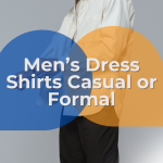 Shirts Matching Casual and Formal Styles to Your Needs