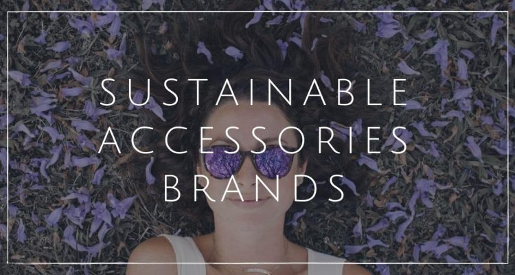 The Rise of Sustainable Accessories Brands