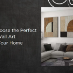 How to Choose the Perfect Wall Art for Your Space