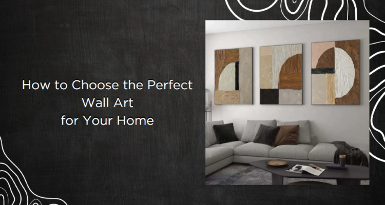 How to Choose the Perfect Wall Art for Your Space