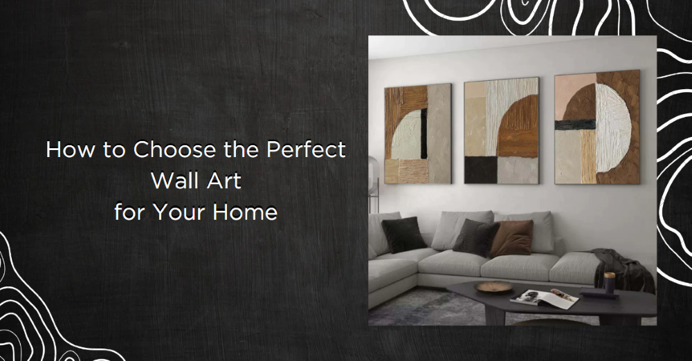 How to Choose the Perfect Wall Art for Your Space