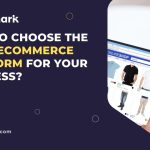 Choosing the Right Platform for Your E-commerce Business